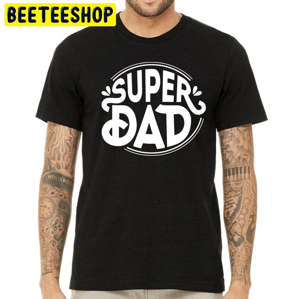 Super Dad Trending Unisex Shirt