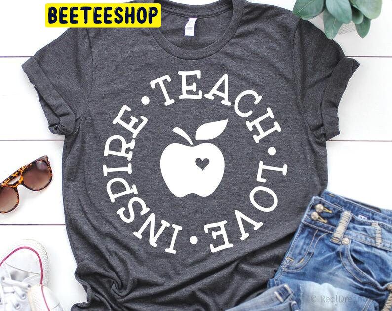 Teach Love Inspire Teaching Is A Work Of Hear Trending Unisex Shirt