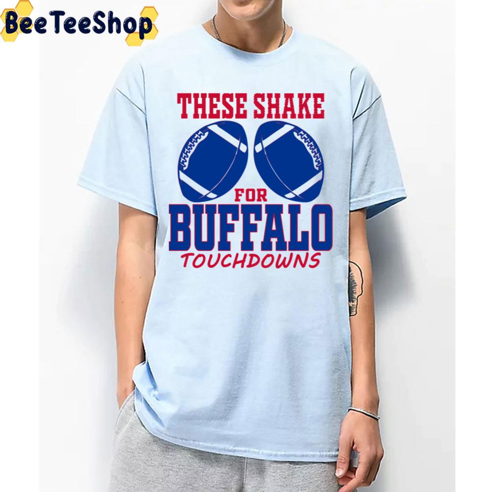 These Shake For Buffalo Touchdowns Buffalo Bills Football Trending Unisex T-Shirt