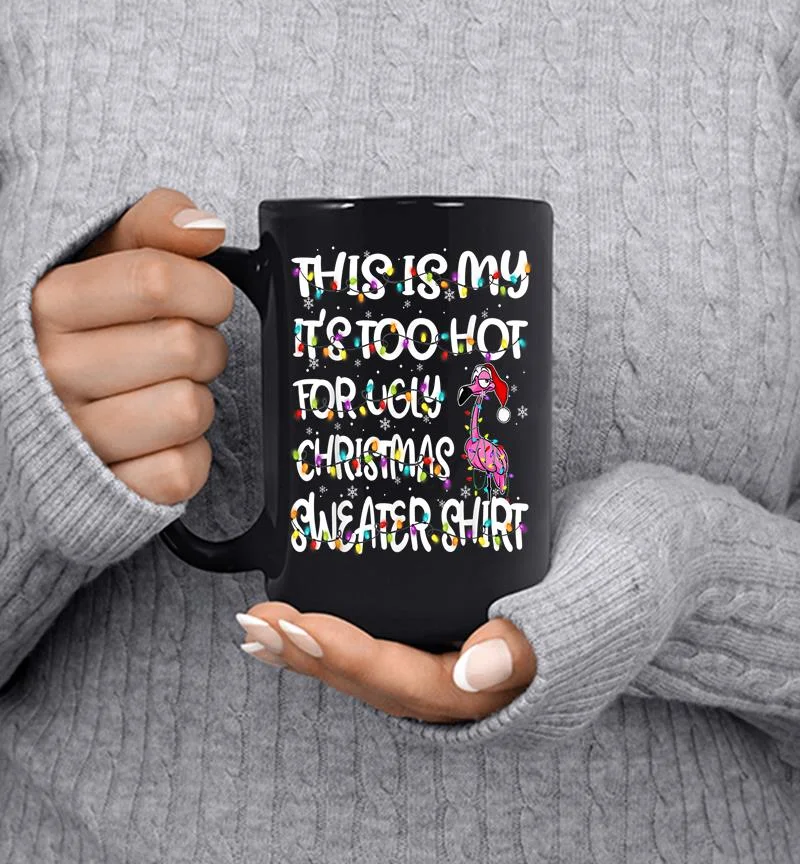 This Is My It 039s Too Hot For Ugly Sweater Flamingo Christmas Mug