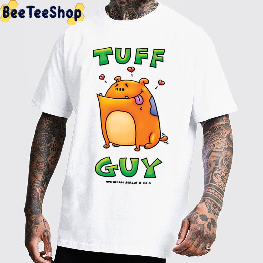 Tuff Guy- Dog! Trending Unisex T-Shirt