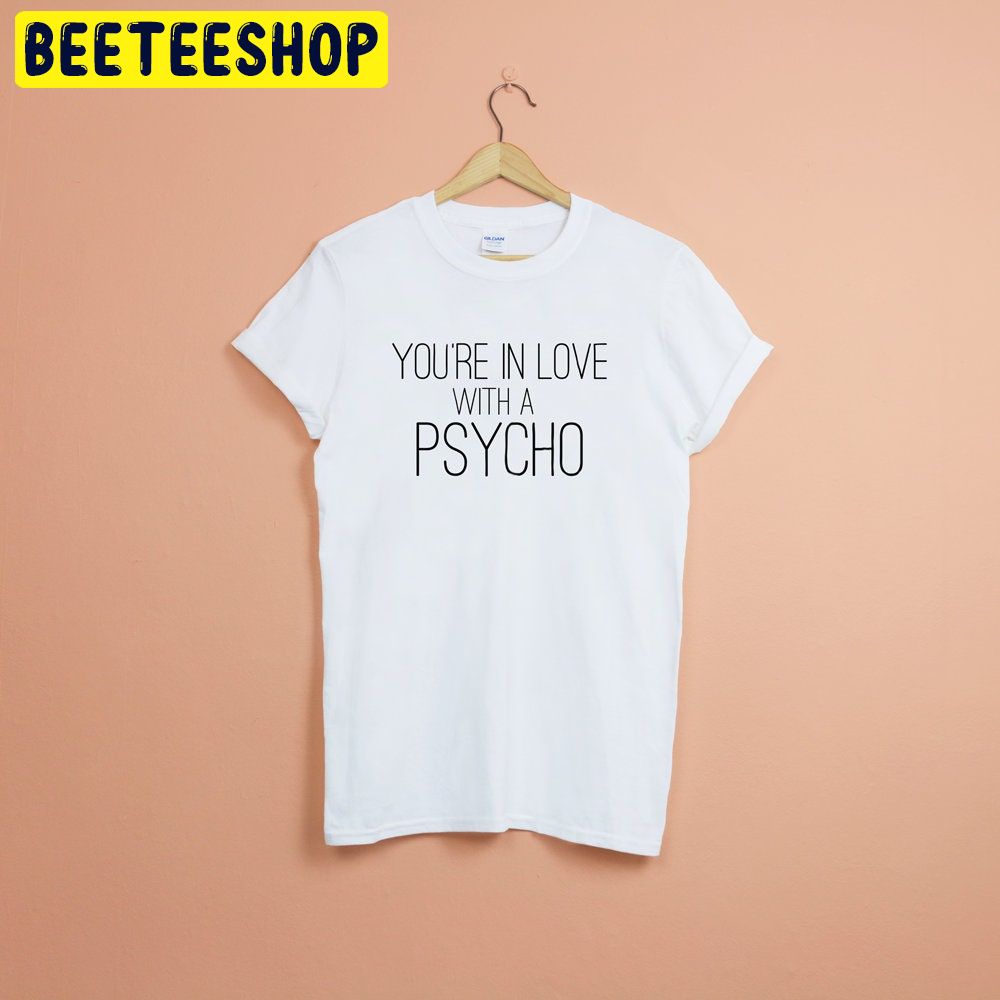 Valentines Kasabian Shirt In Love With A Psycho Trending Unisex Shirt