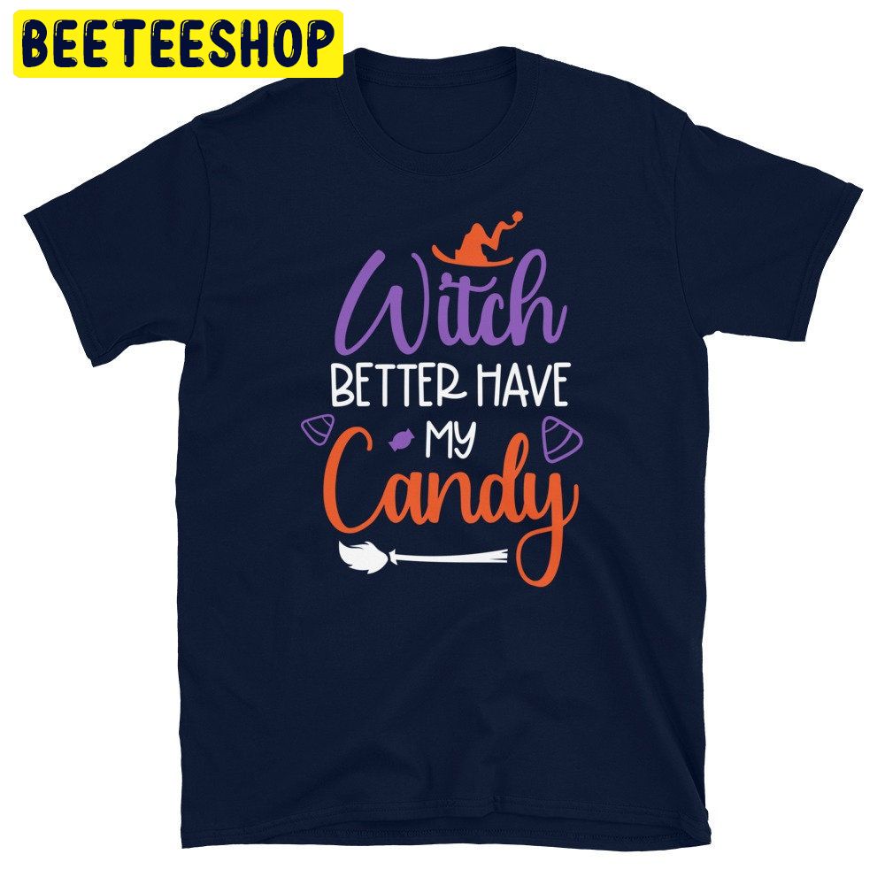 Witch Better Have My Spooky Candy Halloween Zombie Trending Unisex Shirt