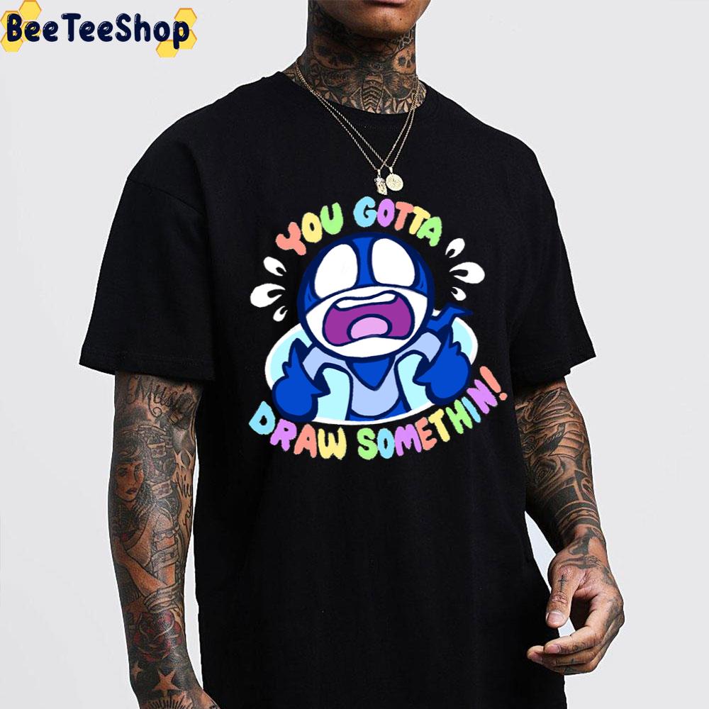 You Gotta Draw Somethin Chalkzone Trending Unisex T-Shirt