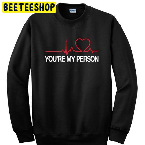 You’re My Person Trending Unisex Shirt