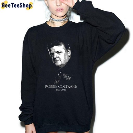 Robbie Coltrane 1950 2022 Rip Trending Unisex Sweartshirt