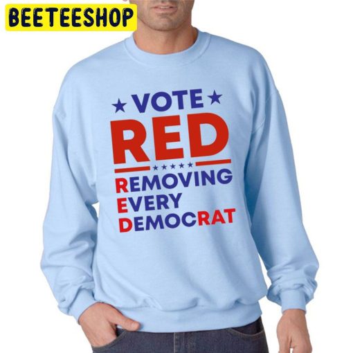 Vote Red Removing Every Democrat Trending Unisex Sweatshirt