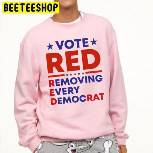 Vote Red Removing Every Democrat Trending Unisex Sweatshirt