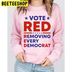 Vote Red Removing Every Democrat Trending Unisex Sweatshirt