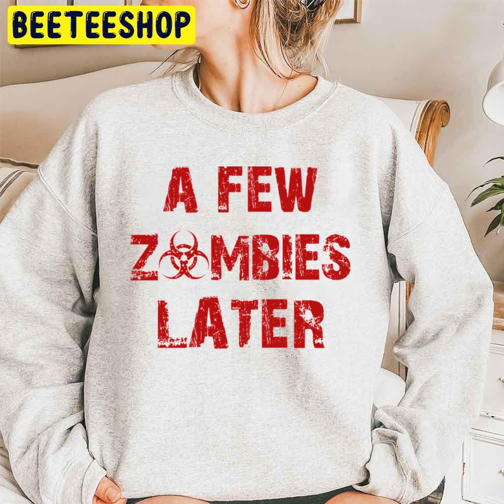 A Few Zombies Later Halloween Unisex Sweatshirt