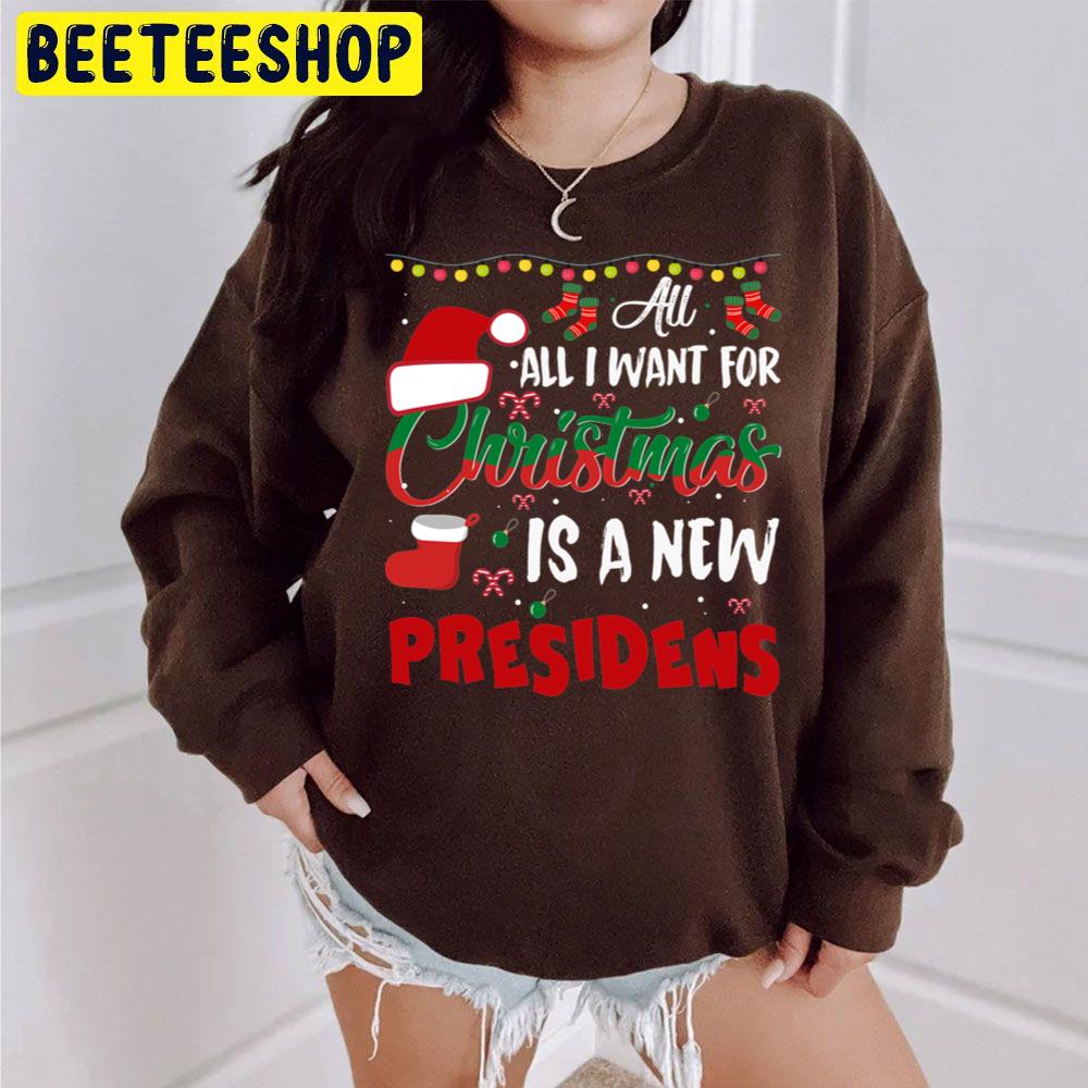 All I Want For Christmas Is A New President Cute Christmas Trending Unisex Sweatshirt