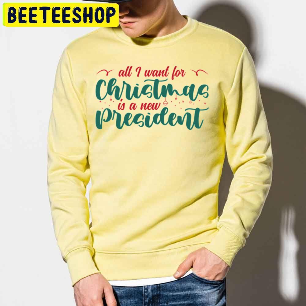 All I Want For Christmas Is A New President Trending Unisex Sweatshirt