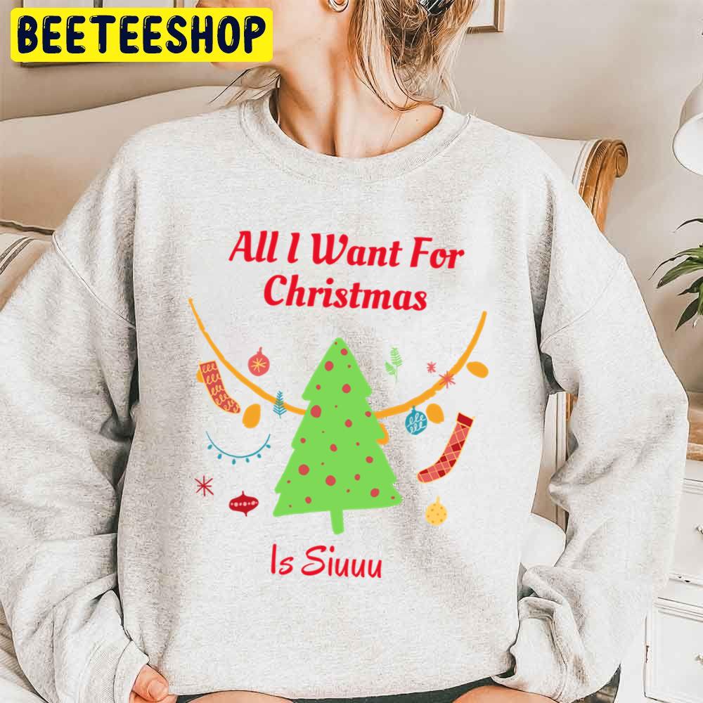 All I Want For Christmas Is Siuuu Trending Unisex Sweatshirt