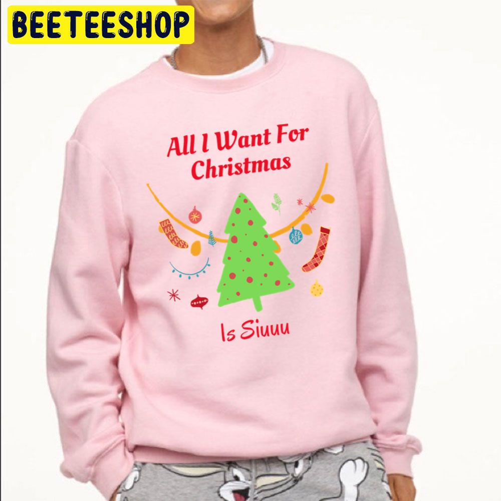 All I Want For Christmas Is Siuuu Trending Unisex Sweatshirt Unisex T-Shirt