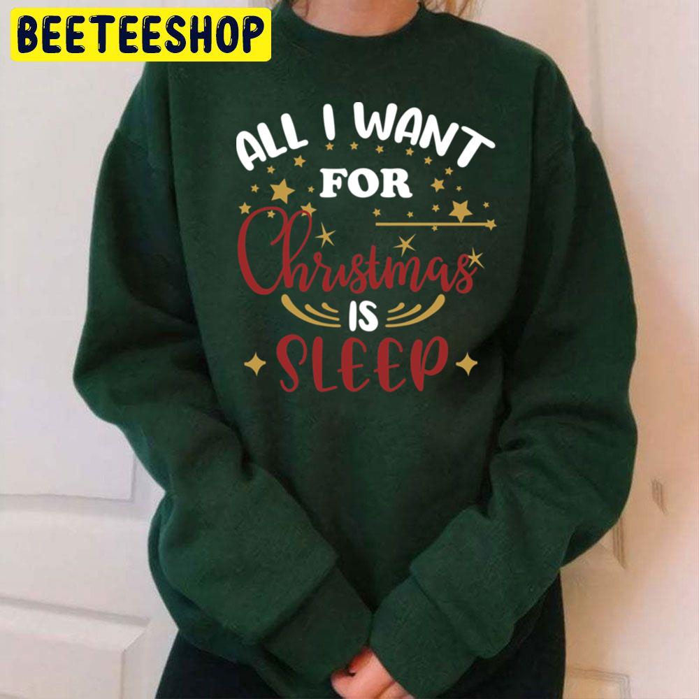 All I Want For Christmas Is Sleep Trending Unisex Sweatshirt Unisex T-Shirt