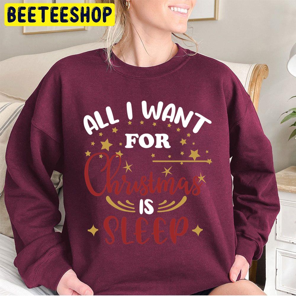 All I Want For Christmas Is Sleep Trending Unisex Sweatshirt Unisex T-Shirt