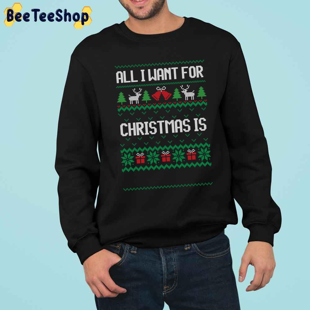 All I Want For Christmas Is Trending Unisex Sweatshirt