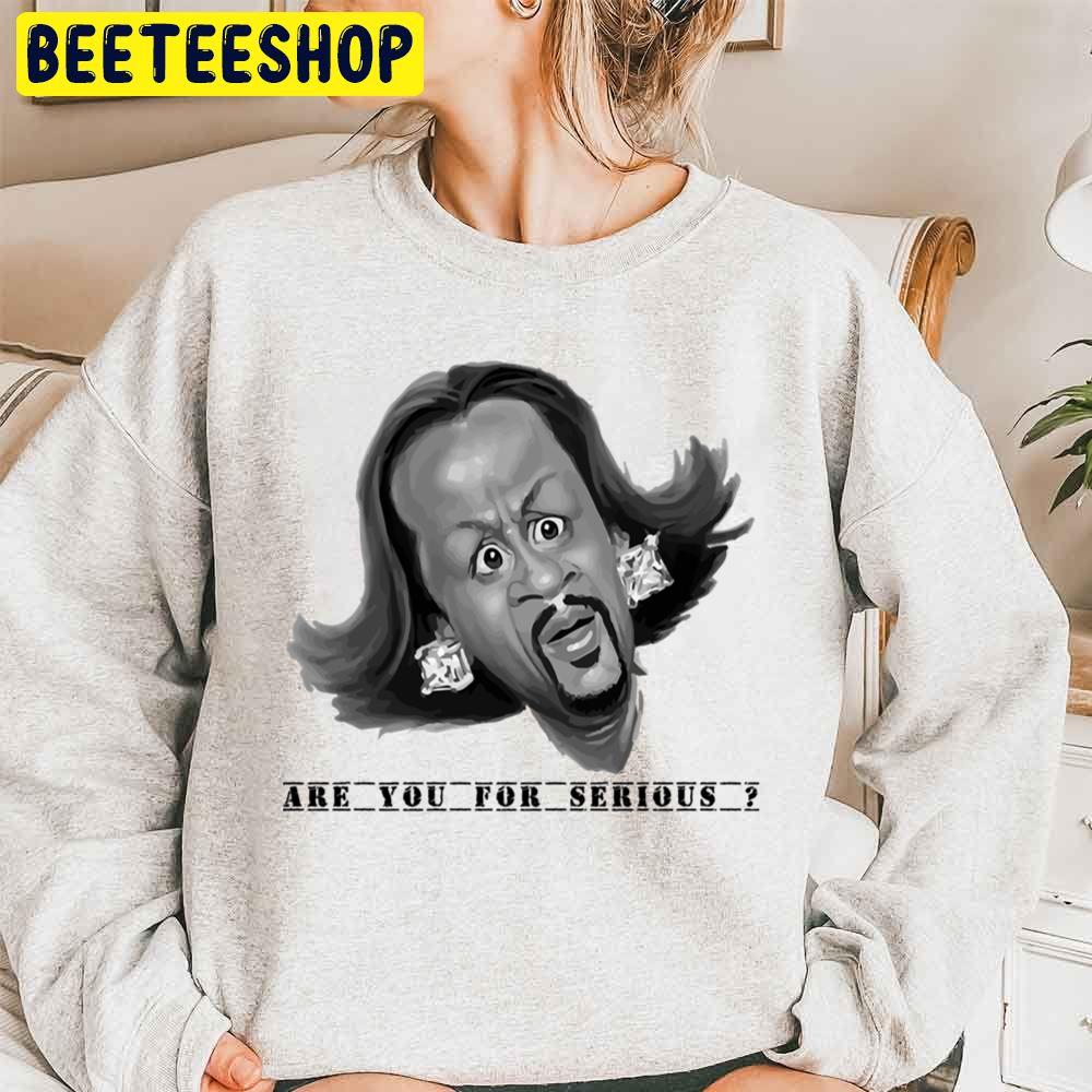 Are You For Serious Katt Williams Trending Unisex Sweatshirt