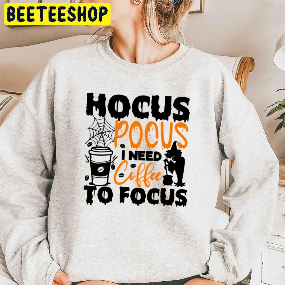 Art Hocus Pocus I Need Coffee To Focus Trending Unisex Sweatshirt