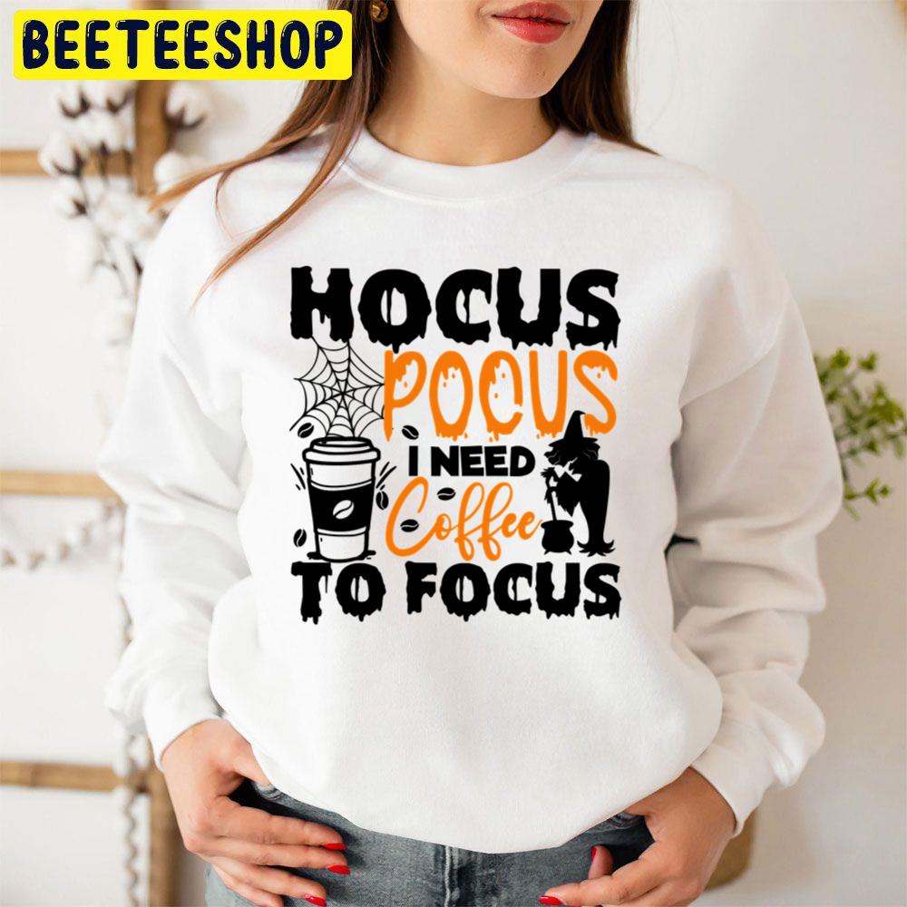 Art Hocus Pocus I Need Coffee To Focu Trending Unisex Sweatshirt Unisex T-Shirt