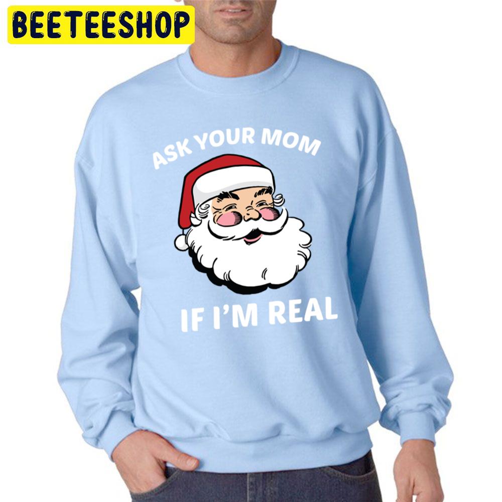 Ask Your Mom If I’m Real Funny Santa Christmas Trending Unisex Sweatshirt