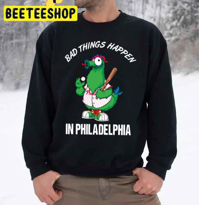 bad things happen in philly sweatshirt