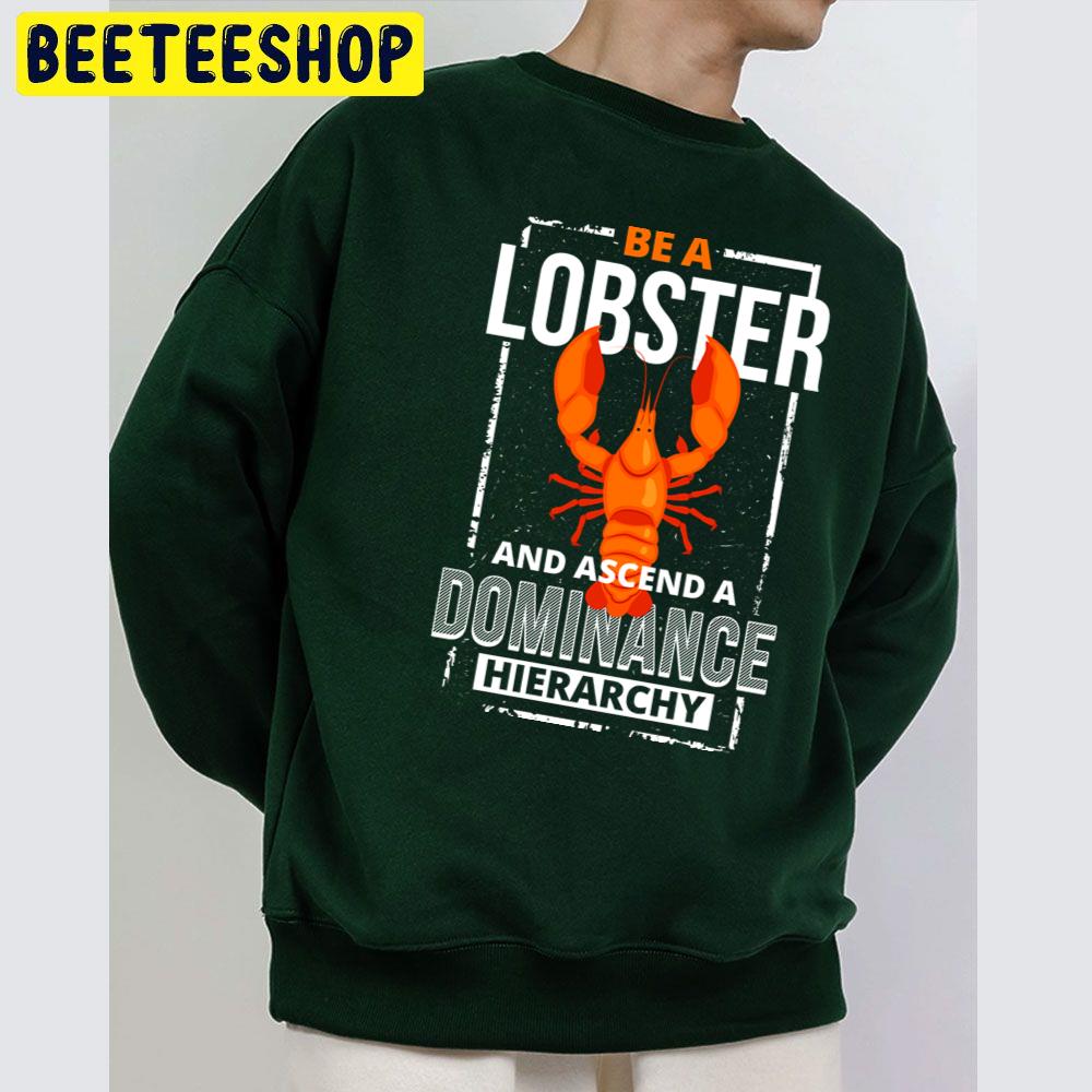 Be A Lobster An Ascend A Dominange Hierarchy Trending Unisex Sweatshirt