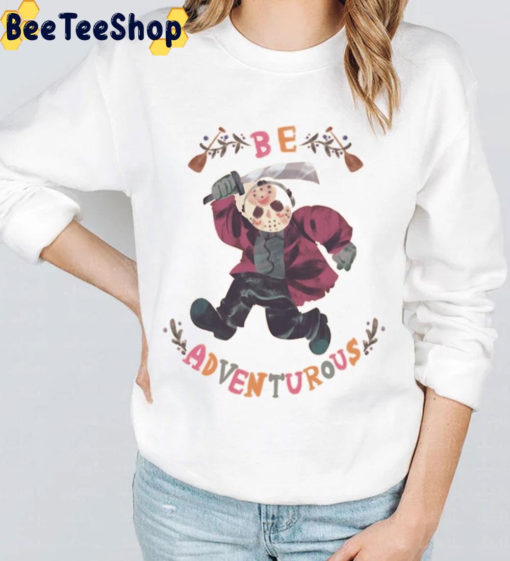 Be Adventurous Jason Halloween Trending Unisex Sweatshirt