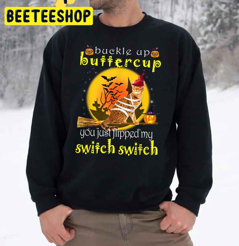 Buckle Up Butter Cup You Just Flipped My Switch Switch Cat Halloween Trending Unisex Sweatshirt