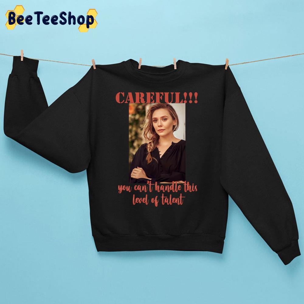 Careful You Can’t Handle Elizabeth Olsen Trending Unisex Sweatshirt