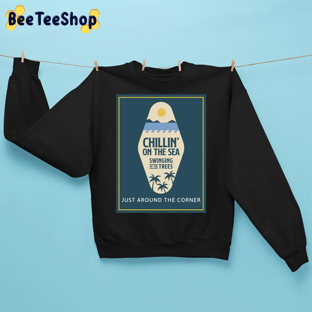 chillin’ on the sea swinging by the tres just around the corner Trending Unisex Sweatshirt