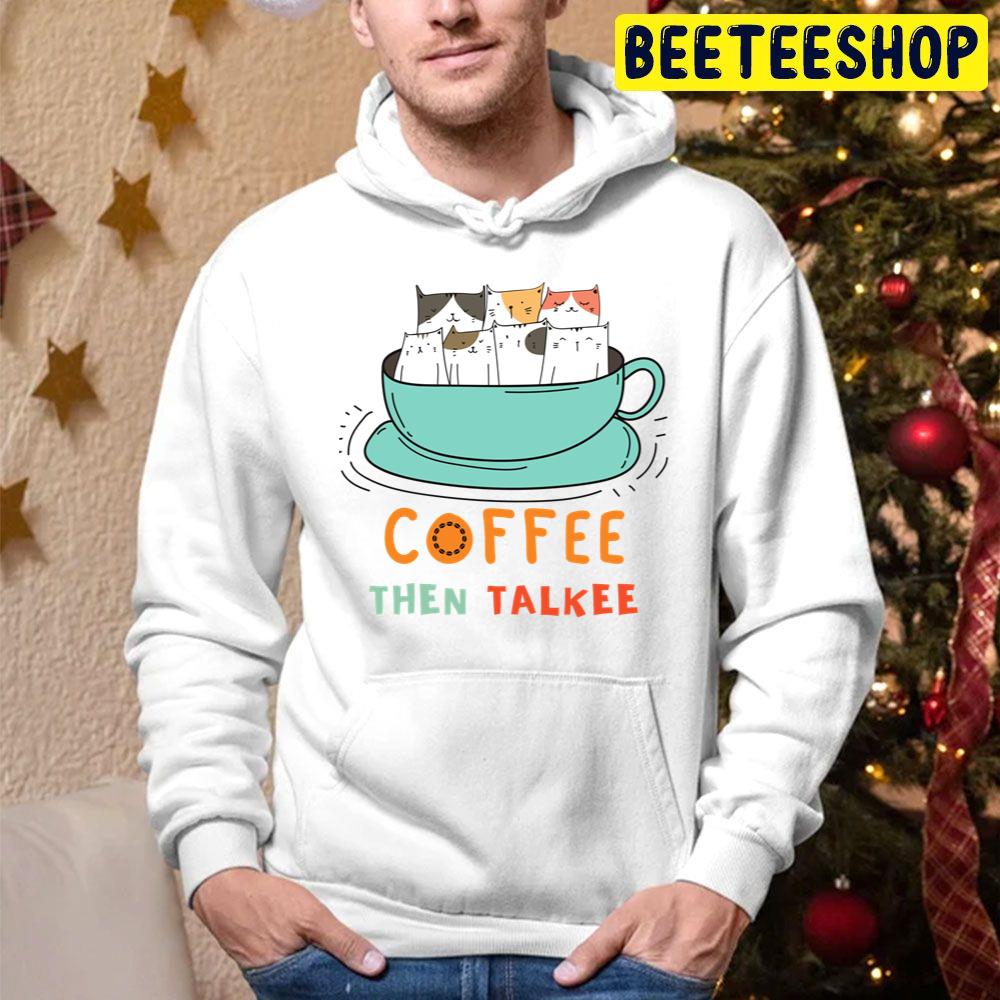 Coffee Then Talkee Cute Cats Trending Unisex Hoodie