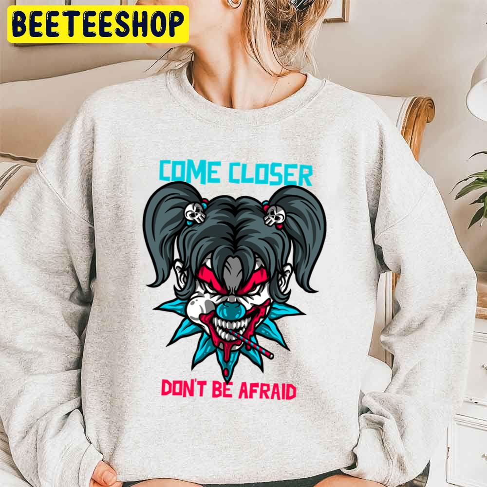 Come Closer Don’t Be Afraid Halloween Trending Unisex Sweatshirt