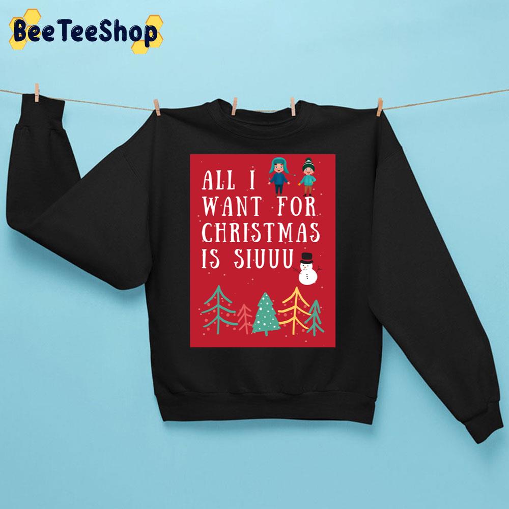 Cute All I Want For Christmas Is Siuuu Trending Unisex Sweatshirt