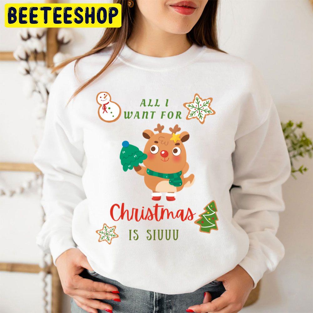 Cute All I Want For Christmas Is Siuuuy Trending Unisex Sweatshirt