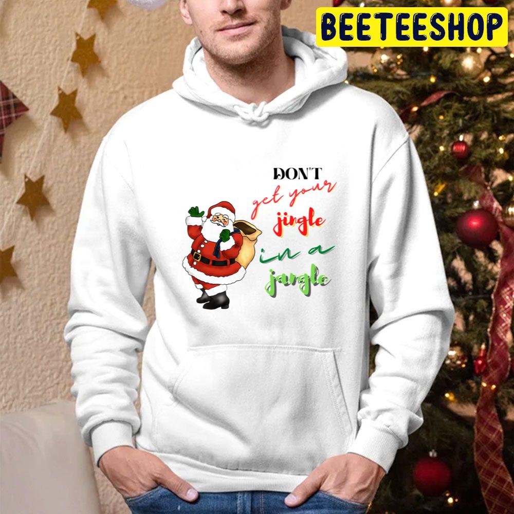 Don’t Get Your Jingle In A Jangle Christmas Trending Unisex Hoodie