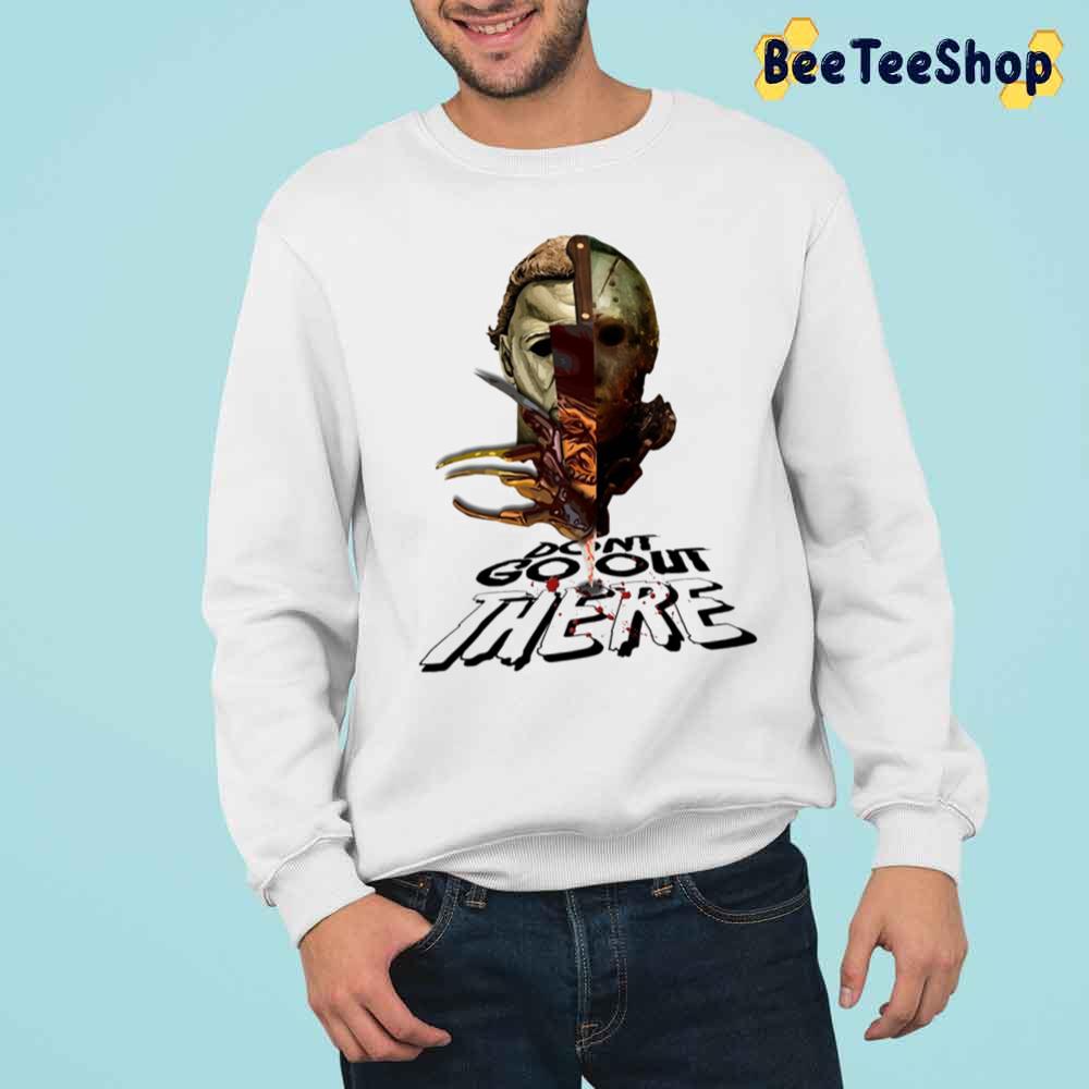 Don’t Go Out There Horror Killer Halloween Trending Unisex Sweatshirt