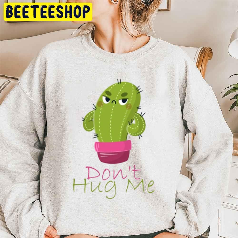 Don’t Hug Me Cute Cactus Trending Unisex Sweatshirt