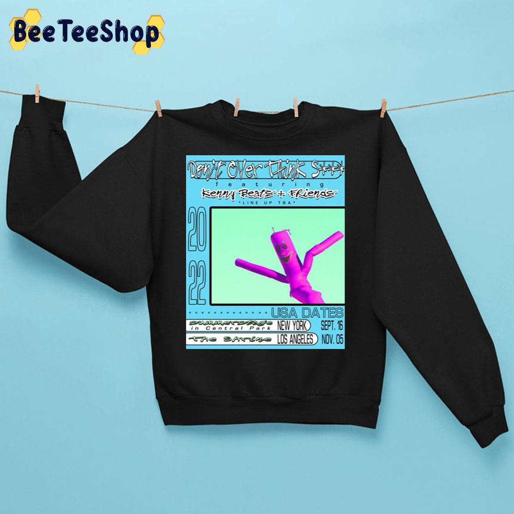 morfin Forhøre lampe Don't Over Think Shit Featuring Kenny Beats And Friends 2022 Unisex  Sweatshirt - Beeteeshop