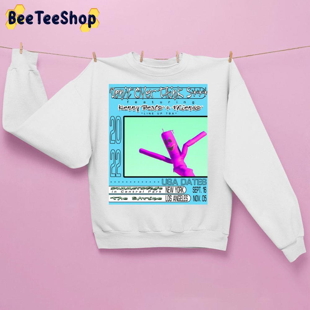 morfin Forhøre lampe Don't Over Think Shit Featuring Kenny Beats And Friends 2022 Unisex  Sweatshirt - Beeteeshop