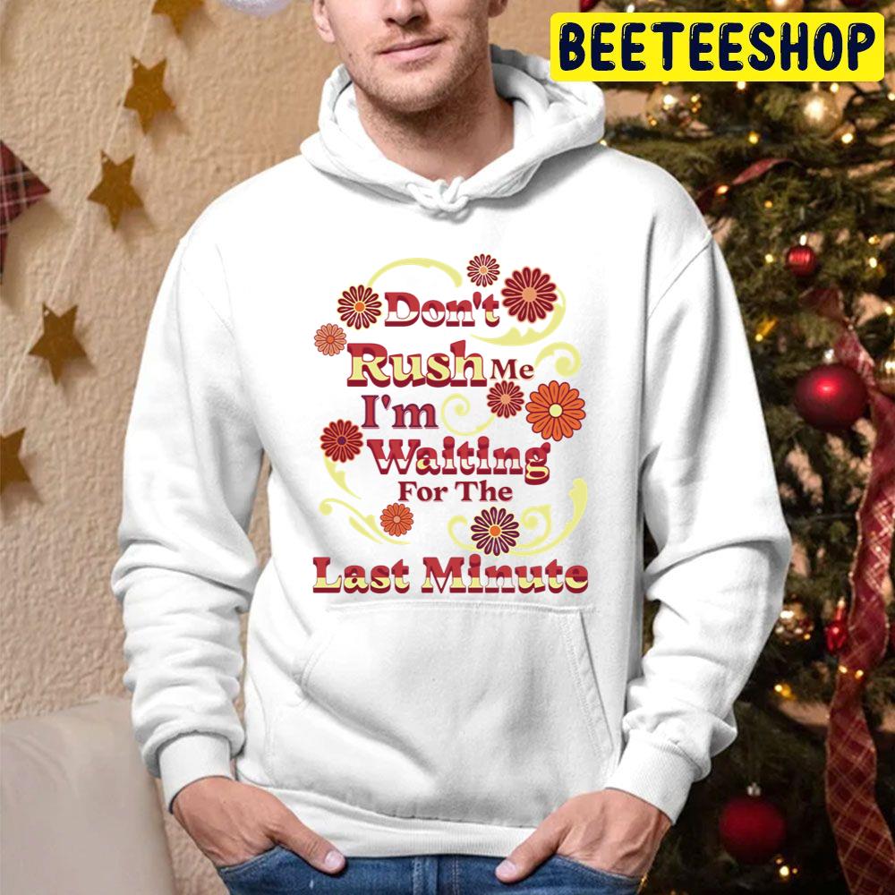 Don’t Rush Me I’m Waiting For The Last Minute Vintage Trending Unisex Hoodie