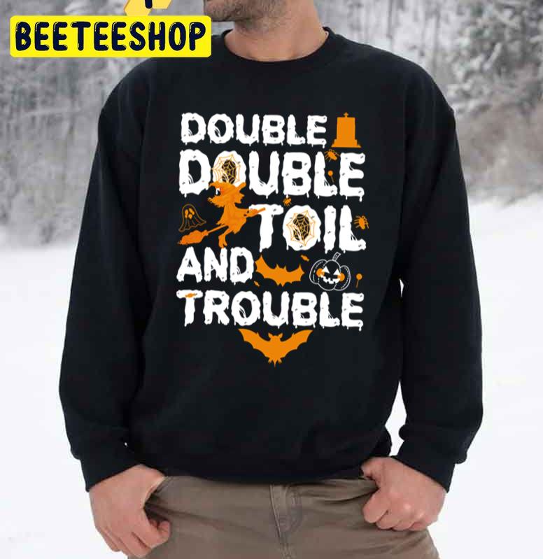 Double Double Toil And Trouble Funny Halloweens Unisex Sweatshirt