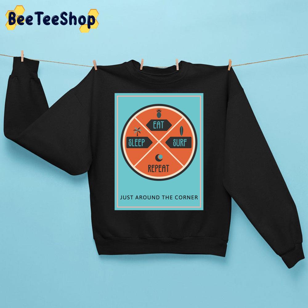 Eat Sleep Sure Repeat Just Around The Corner Trending Unisex Sweatshirt