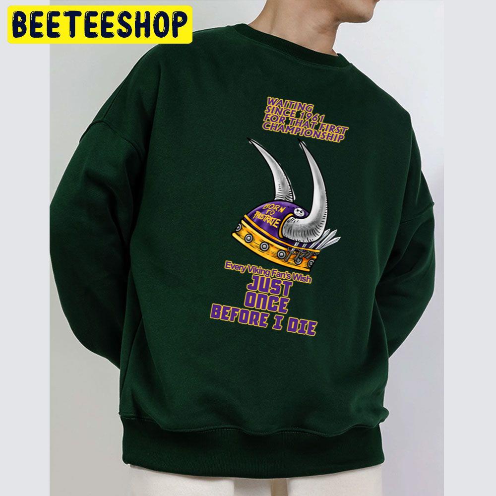 Every Minnesota Vikings Football Fan Wish Just Once Before I Die Trending Unisex Sweatshirt