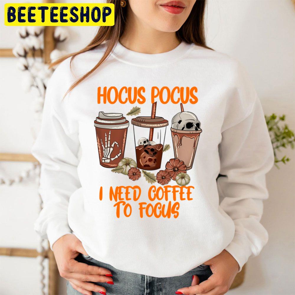 Fall Coffee Cup Hocus Pocus I Need Coffee To Focus Trending Unisex Sweatshirt