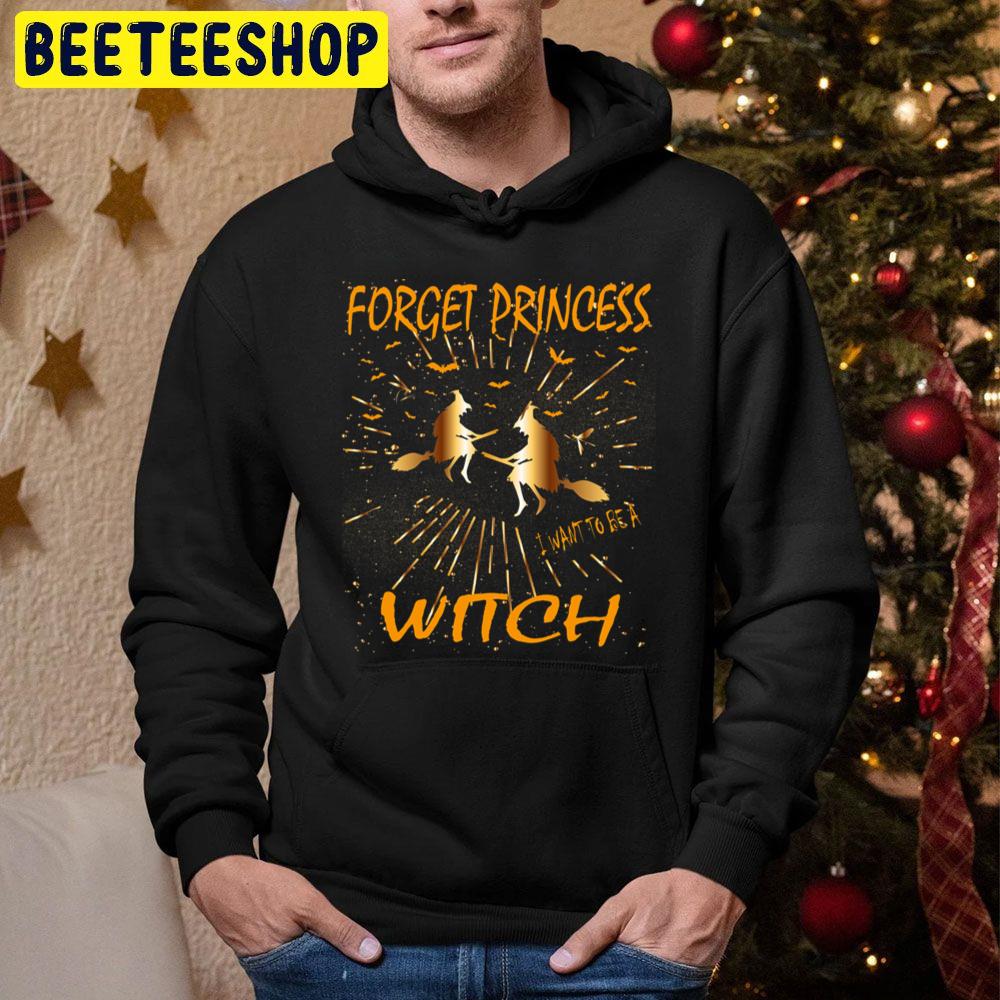 Forget Princess I Want To Be A Witch Trending Unisex Hoodie