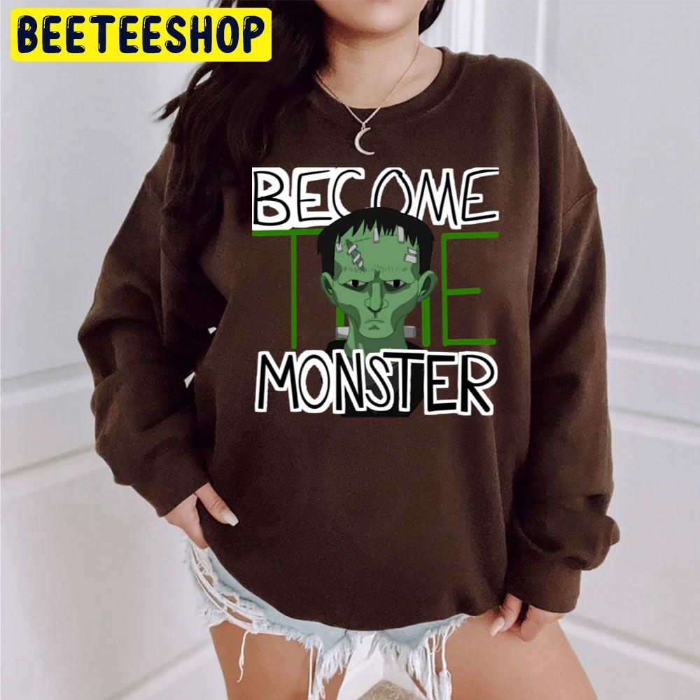 Frankeninteen Become The Monster Halloween Unisex Sweatshirt