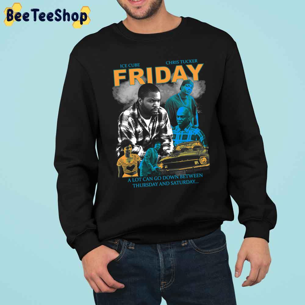 Friday Ice Cube Chris Tucker A Lot Can Go Down Betseen Thursday And Saturday Trending Unisex Sweatshirt