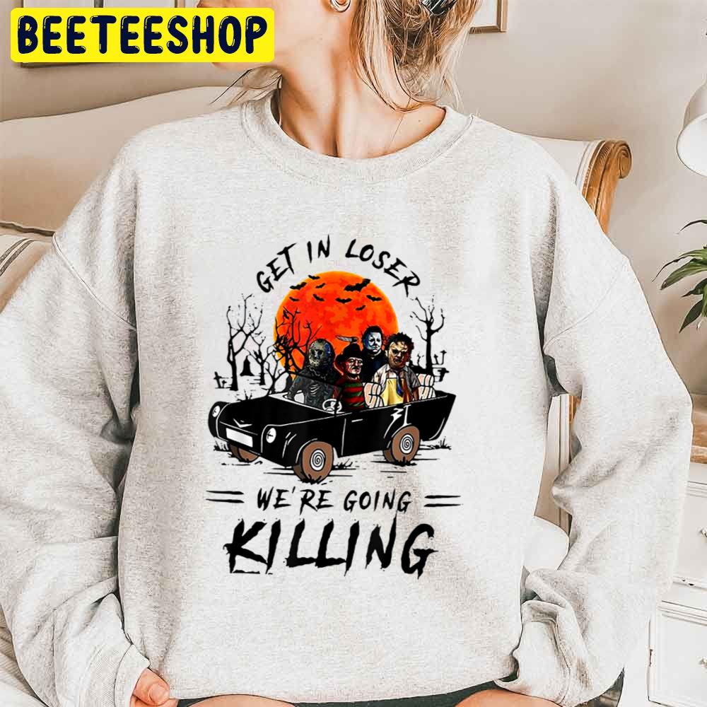 Get In Loser We’re Going Killing Halloween Horror Killer Trending Unisex Sweatshirt