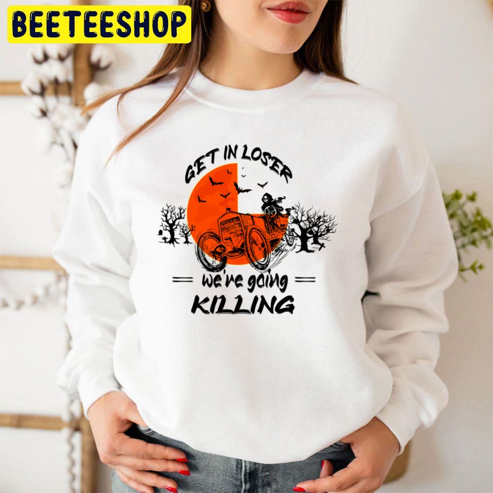 Get In Loser We’re Going Killing Halloween Trending Unisex Sweatshirt